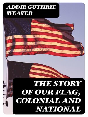 cover image of The Story of Our Flag, Colonial and National